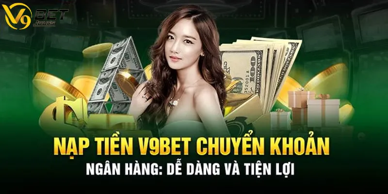 Nạp tiền V9bet qua tài khoản ngân hàng