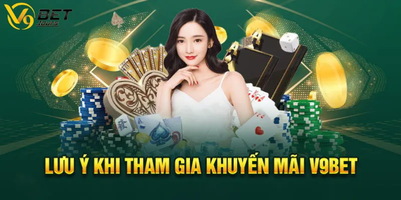 Những lưu ý anh em cần nắm khi tham gia khuyến mãi V9bet