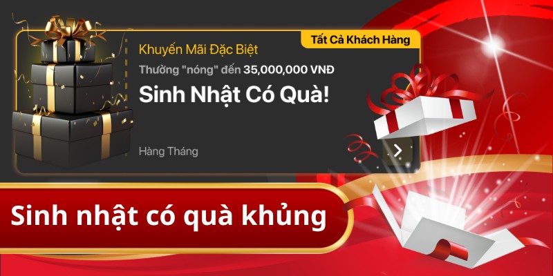 Thưởng tháng sinh nhật  - Nhận thưởng tối đa 35.000.000 VNĐ