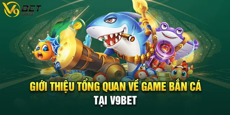 Thông tin giới thiệu game bắn cá V9bet