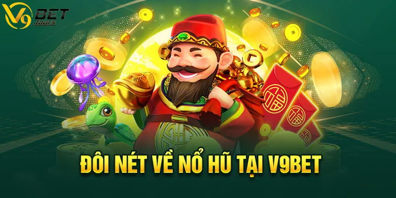 Khái quát đôi nét về quay hũ V9bet