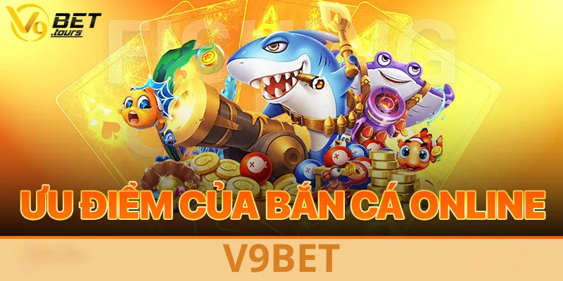 Đánh giá ưu điểm của sảnh game bắn cá V9bet