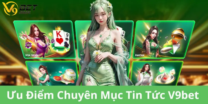 Ưu điểm nổi bật của mục tin tức V9bet