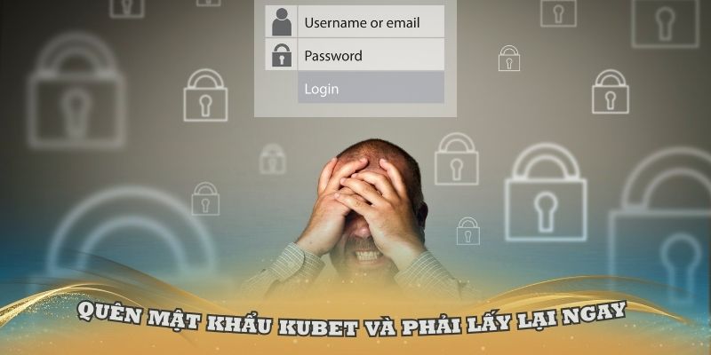 Quên mật khẩu Kubet và phải lấy lại ngay