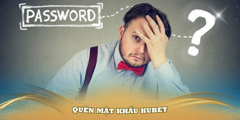 Quên mật khẩu kubet